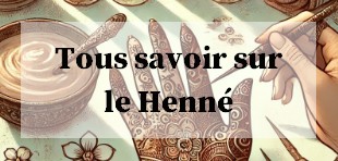 Tous savoir sur le Henné